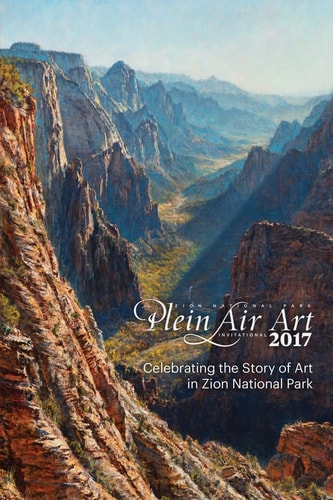 2017 Zion National Park Plein Air Invitational Celebrating the Story of Art in Zion