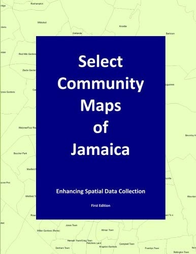 Select Community Maps of Jamaica Enhancing Spatial Data Collection