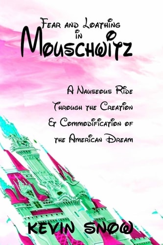 Fear and Loathing in Mouschwitz A Nauseous Ride Through the Creation and Commodification of the American Dream