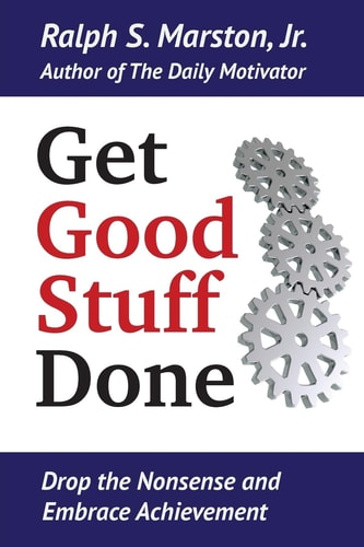 Get Good Stuff Done Drop the Nonsense and Embrace Achievement