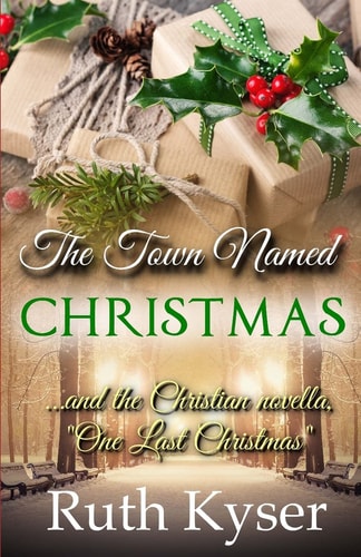 The Town Named Christmas Plus the Christian Novella, "One Last Christmas"