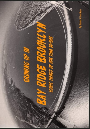 Growing Up In Bay Ridge Brooklyn Iconic Things of Our Time-1950s-1980s