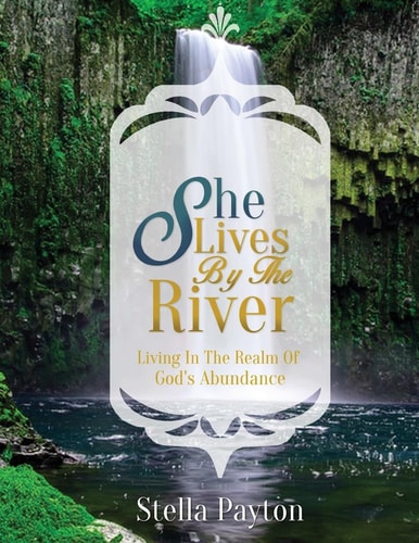 She Lives by the River Living in the Realm of God's Abundance