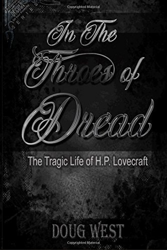 In the Throes of Dread The Tragic Life of H. P. Lovecraft