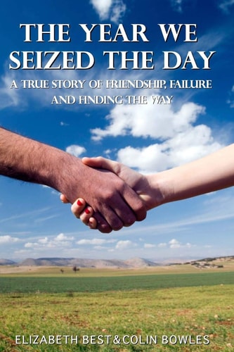 The Year We Seized the Day A True Story of Friendship, Hope and Humility on the Camino de Santiago