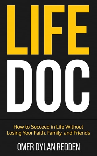 Life Doc How to Succeed in Life Without Losing Your Faith, Family, and Friends
