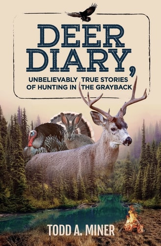 Deer Diary Unbelievably True Stories of Hunting in the Grayback
