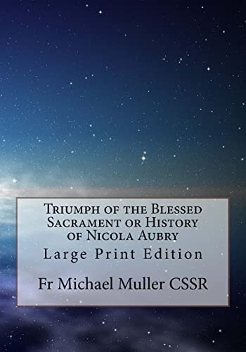 Triumph of the Blessed Sacrament Or History of Nicola Aubry Large Print Edition