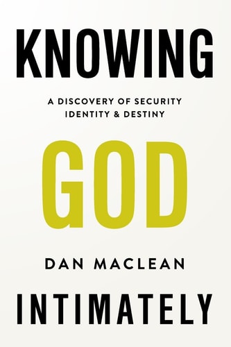 Knowing God Intimately A Discovery of Security Identity and Destiny