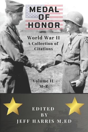 Medal of Honor World War II: a Collection of Recipient Citations M-Z Volume Two: M-Z