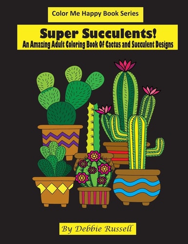 Super Succulents! An Adult Coloring Book Of Cactus and Succulents