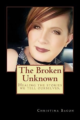 The Broken Unknown Healing the Stories We Tell Ourselves.