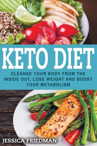 Keto Diet Delicious Recipes to Lose Weight, Boost Your Metabolism, and Cleanse Your Body from the Inside Out