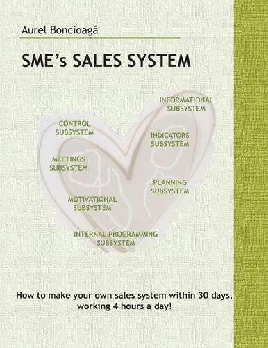SME's SALES SYSTEM How to Build Your Own Sales System in a Maximum of 30 Days, Working 4 Hours a Day!