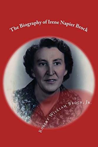 The Biography of Irene Napier Brock My Mother-Her Life and Legacy
