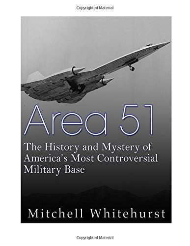 Area 51 The History and Mystery of America's Most Controversial Military Base