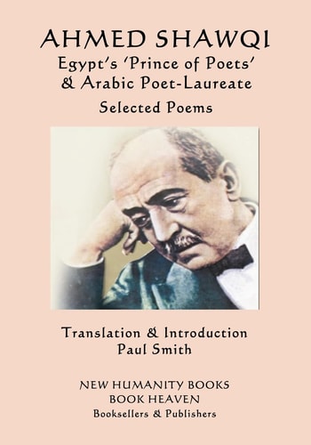 Ahmed Shawqi - Egypt's 'Prince of Poets' and Arabic Poet Laureate Selected Poems