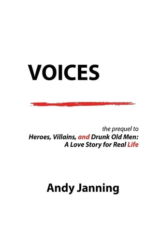 Voices The Prequel to Heroes, Villains, and Drunk Old Men: a Love Story for Real Life