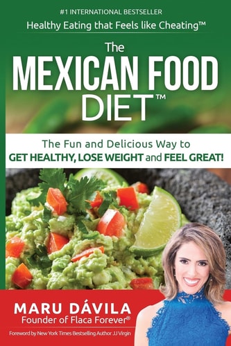 The Mexican Food Diet Healthy Eating that Feels Like Cheating