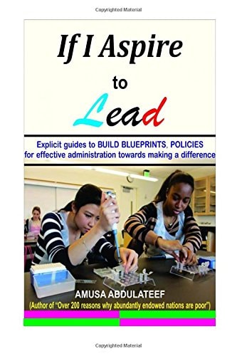 If I Aspire to Lead Guides Towards Developing Blueprints and Policies Towards Effective Administration in Politics, Business and Social-Based Institutions,
