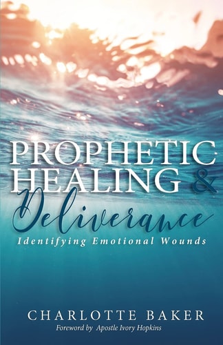 Prophetic Healing and Deliverance Identifying Emotional Wounds