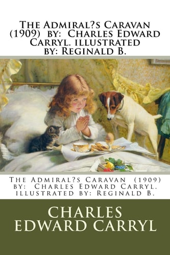 The Admiral's Caravan (1909) by Charles Edward Carryl. Illustrated By: Reginald B.