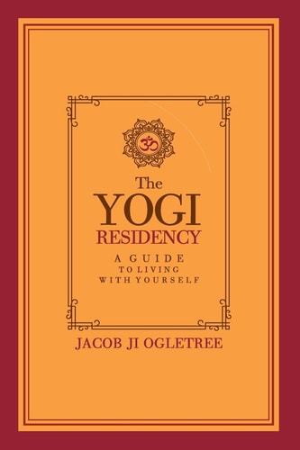 The Yogi Residency A Guide to Living with Yourself