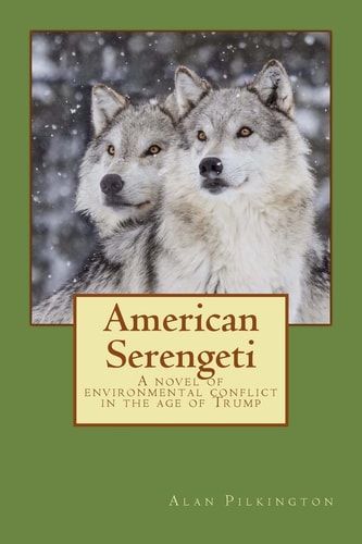 American Serengeti A Novel of Environmental Conflict in the Age of Trump