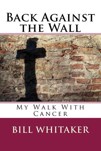 Back Against the Wall My Walk With Cancer