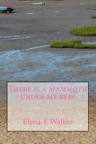 There Is a Mammoth Under My Bed!