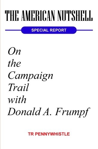 The American Nutshell, Special Report On the Campaign Trail with Donald A. Frumpf