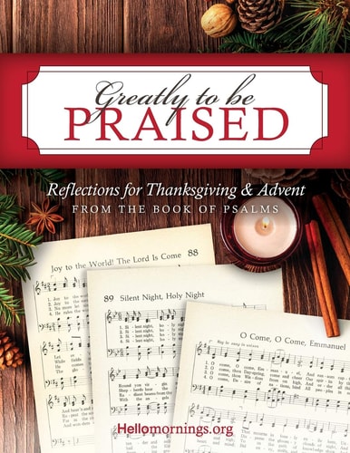 Greatly to Be Praised Reflections for Thanksgiving and Advent from the Book of Psalms