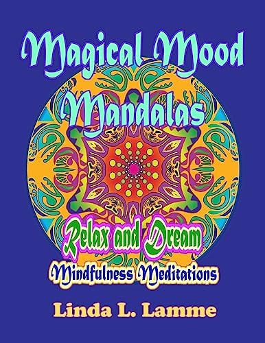 Magical Mood Mandalas Mandalas for Mindfulness, Improved Focus and Stress Relief. Mindfulness Meditations Relax and Dream with This Coloring Book for Adults