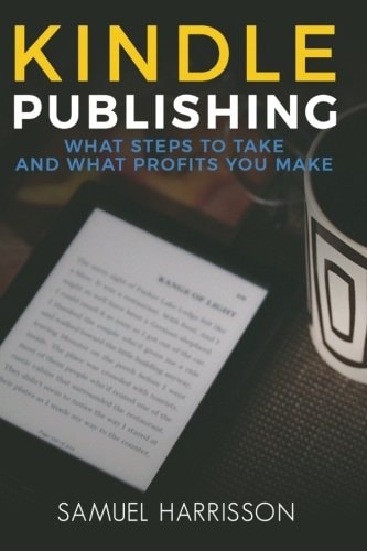 Kindle Publishing What Steps To Take And What Profits You Make