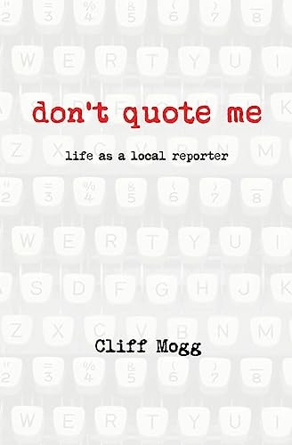 Don't Quote Me Life As a Local Reporter