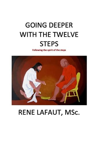 Going Deeper With The Twelve Steps Following The Spirit of The Steps