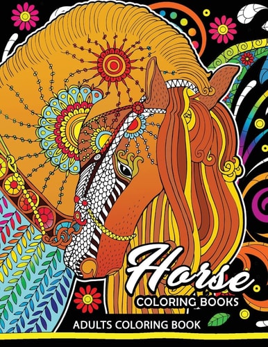 Adults Coloring Book Horse Coloring Book Fun and Relaxing Designs of Horse and Pony for Women, Men, Adults, Teen and Girls