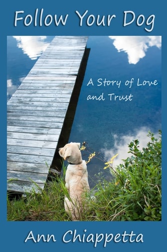 Follow Your Dog A Story of Love and Trust