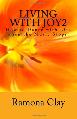 Living with Joy2 How to Dance with Life When the Music Stops!