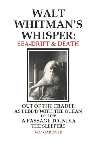 Walt Whitman's Whisper Sea-Drift & Death: Out of the Cradle, As I Ebb'd with the Ocean of Life, Passage to India, The Sleepers