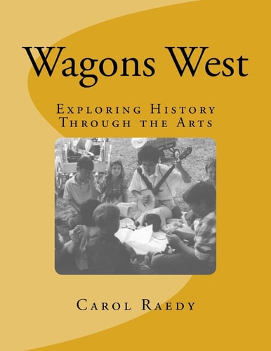 Wagons West Exploring History Through the Arts