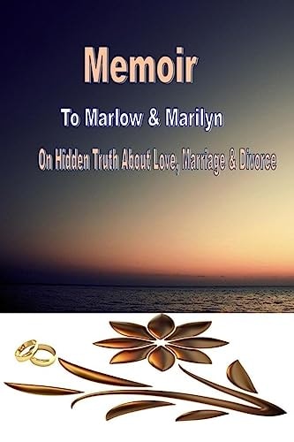 Memoir to Marlow and Marilyn On Hidden Truth About Love Marriage and Divorce