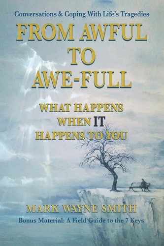 From Awful to Awe-Full What Happens When IT Happens to You: Conversations & Coping with Life's Tragedies