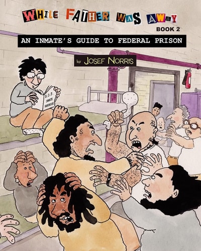 An Inmate's Guide to Federal Prison While Father Was Away Book 2