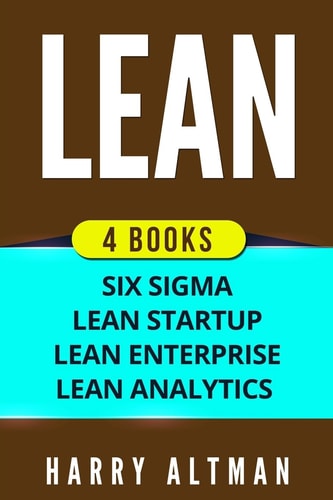 Lean 4 Manuscripts - Six Sigma, Lean Startup, Lean Analytics and Lean Enterprise