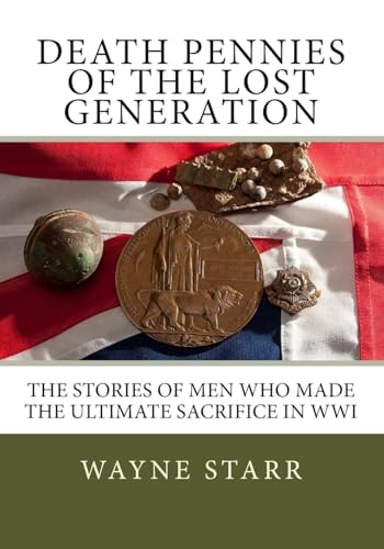 Death Pennies of the Lost Generation The Stories of Men Who Made the Ultimate Sacrifice in WWI