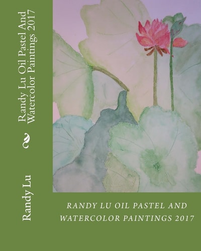 Randy Lu Oil Pastel And Watercolor Paintings 2017