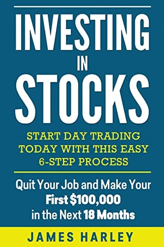 Investing in Stocks Start Day Trading Today with This Easy 6-Step Process. Quit Your Job and Make Your First $100,000 in the Next 18 Months