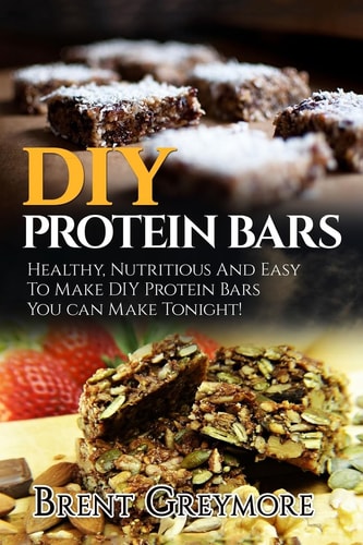 DIY Protein Bars Healthy, Nutritious And Easy To Make DIY Protein Bar Recipes You Can Make Tonight!