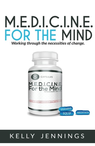 M.E.D.I.C.I.N.E For the Mind Working Through the Necesseties of Change